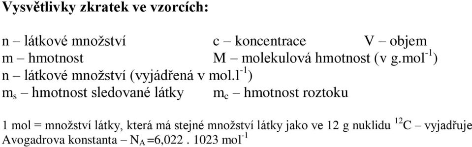 l -1 ) m s hmotnost sledované látky m c hmotnost roztoku 1 mol = mnoţství látky, která