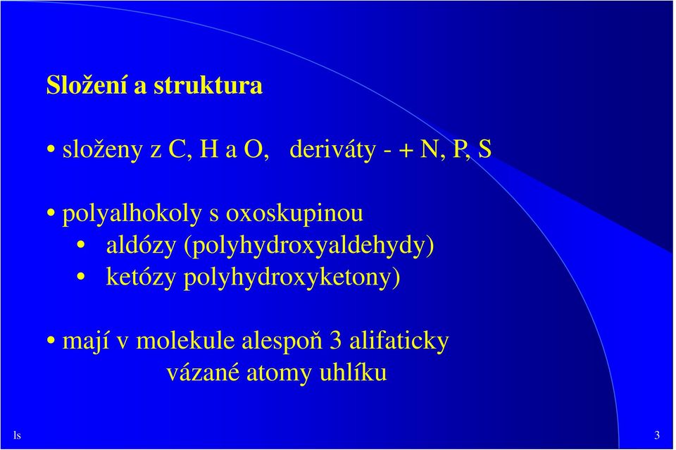 (polyhydroxyaldehydy) ketózy polyhydroxyketony)