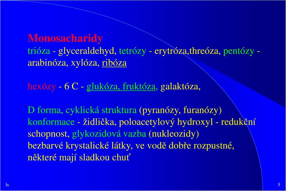 furanózy) konformace - židlička, poloacetylový hydroxyl - redukční schopnost, glykozidová