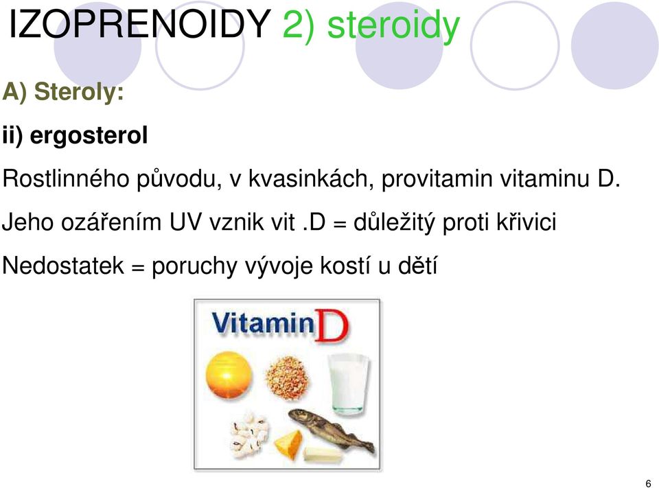vitaminu D. Jeho ozářením UV vznik vit.