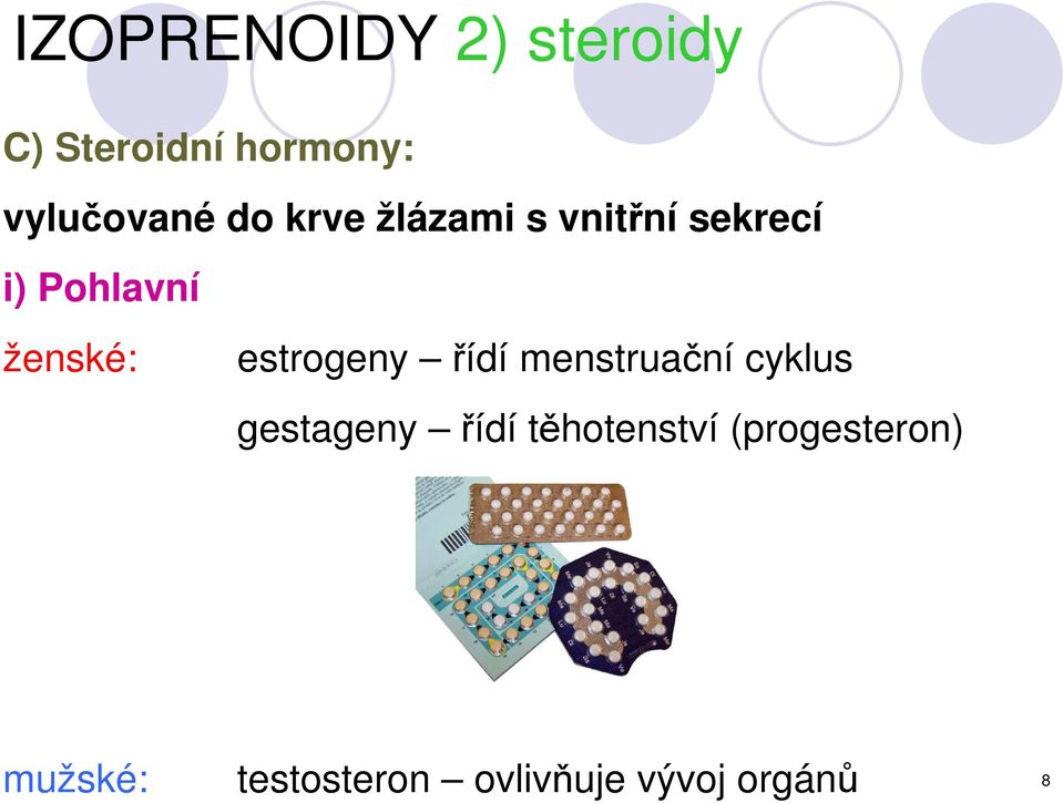 estrogeny řídí menstruační cyklus gestageny řídí