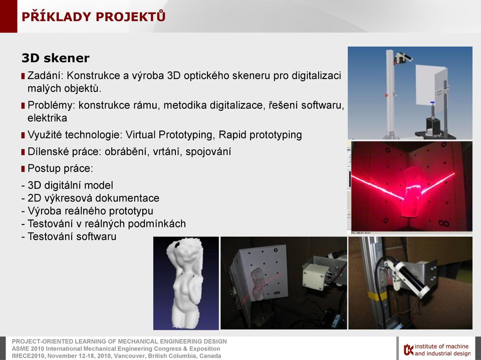 Prototyping, Rapid prototyping Dílenské práce: obrábění, vrtání, spojování Postup práce: - 3D digitální