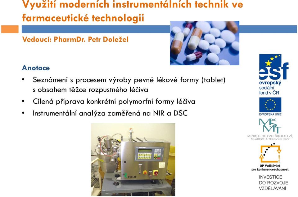 Petr Doležel Anotace Seznámení s procesem výroby pevné lékové formy