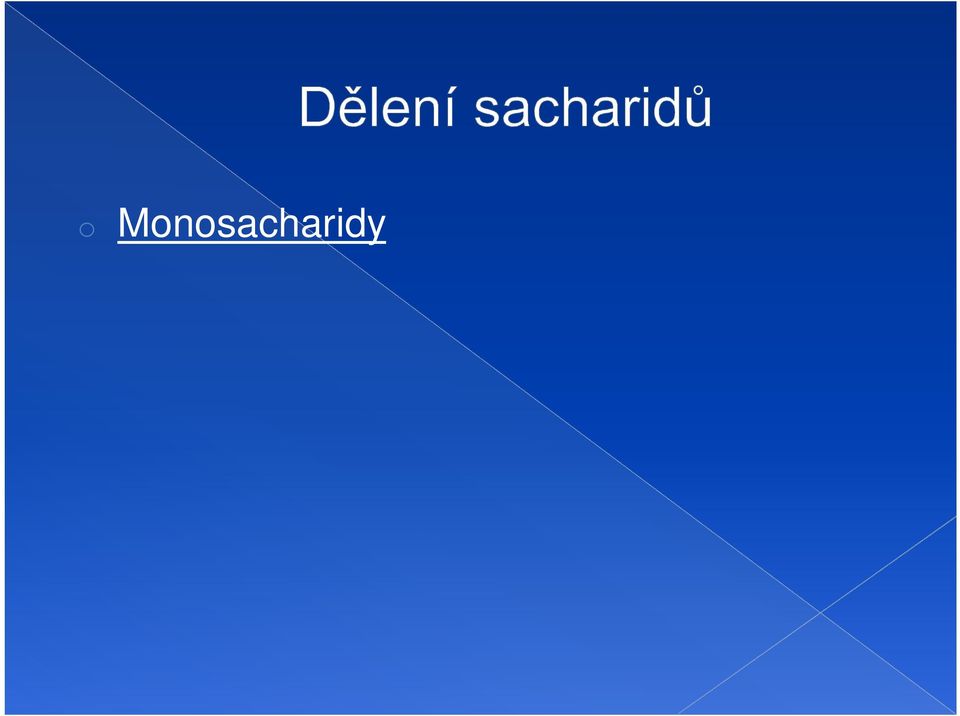 hydrolýzou poskytnou 2 molekuly monosacharidů - sacharóza,