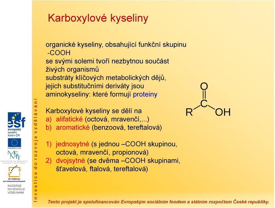 Karboxylové kyseliny se dělí na a) alifatické (octová, mravenčí,.