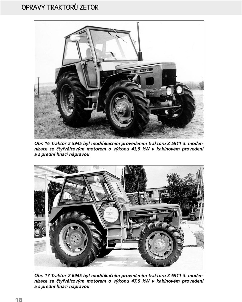 nápravou 18 Obr. 17 Traktor Z 6945 byl modifikačním provedením traktoru Z 6911 3.