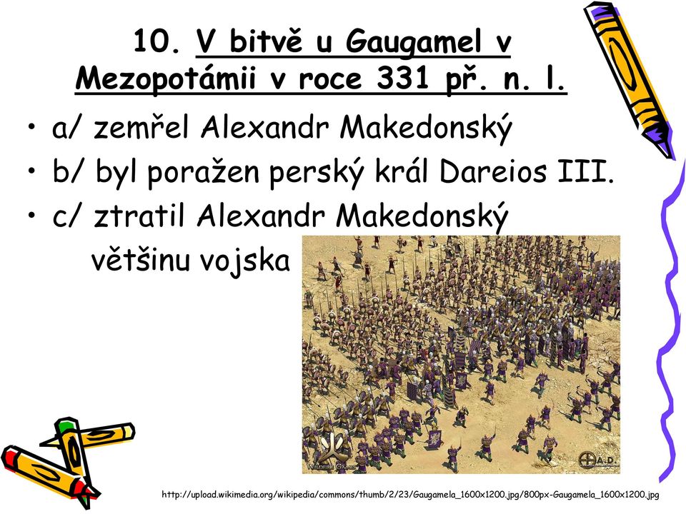 c/ ztratil Alexandr Makedonský většinu vojska http://upload.wikimedia.