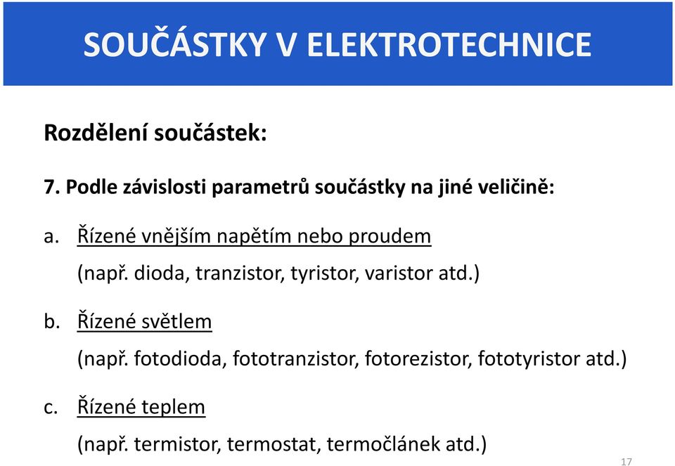 Řízené vnějším napětím nebo proudem (např. dioda, tranzistor, tyristor, varistor atd.