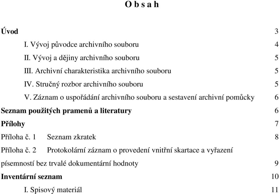 Záznam o uspořádání archivního souboru a sestavení archivní pomůcky 6 Seznam použitých pramenů a literatury 6 Přílohy 7