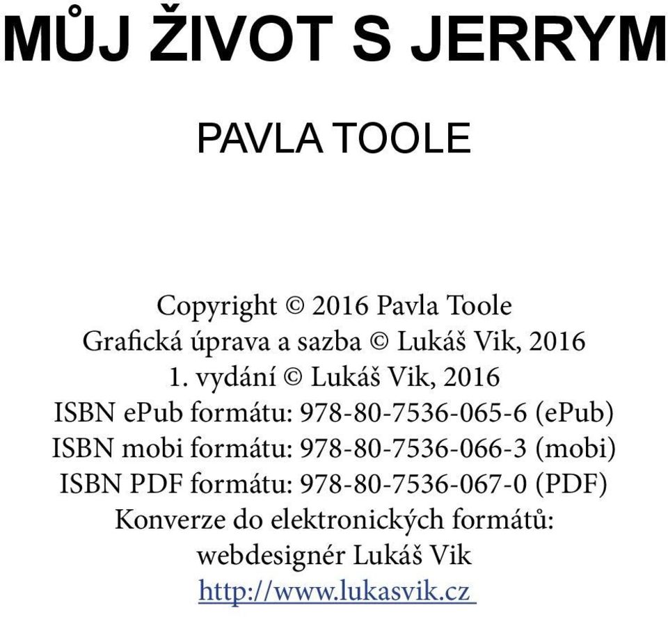 vydání Lukáš Vik, 2016 ISBN epub formátu: 978-80-7536-065-6 (epub) ISBN mobi