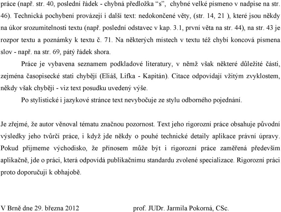 Na některých místech v textu též chybí koncová písmena slov - např. na str. 69, pátý řádek shora.