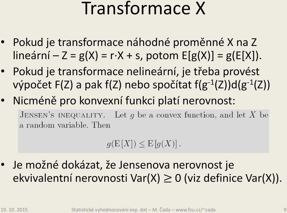 Pokud je transformace nelineární, je třeba provést výpočet F(Z) a pak f(z) nebo spočítat f(g